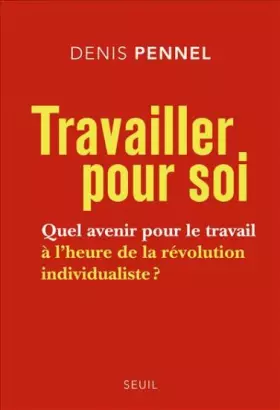 Couverture du produit · Travailler pour soi. Quel avenir pour le travail à l'heure de la révolution individualiste ?