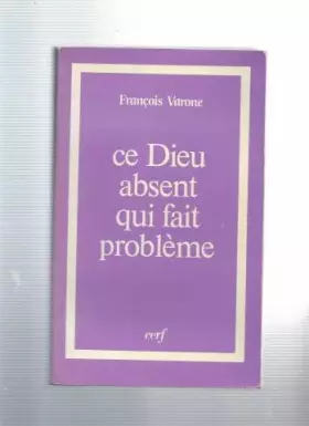 Couverture du produit · CE DIEU ABSENT QUI FAIT PROBLEME. Religion, athéisme et foi, trois regards sur le Mystère