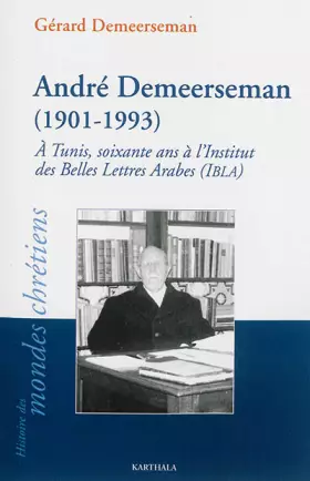 Couverture du produit · André Demeerseman (1901-1993). À Tunis, soixante ans à l Institut des Belles Lettres Arabes (IBLA)