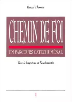Couverture du produit · Chemin de foi, un parcours catéchuménal, tome 1. Vers le baptême et l'eucharistie