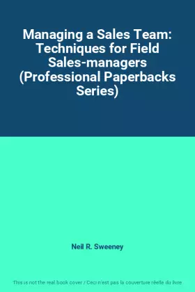 Couverture du produit · Managing a Sales Team: Techniques for Field Sales-managers (Professional Paperbacks Series)