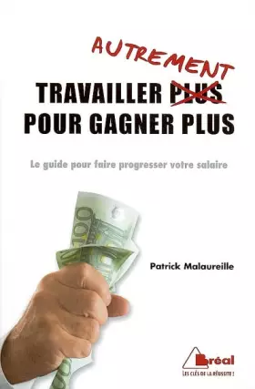 Couverture du produit · Travailler autrement pour gagner plus : Le guide pour faire progresser votre salaire