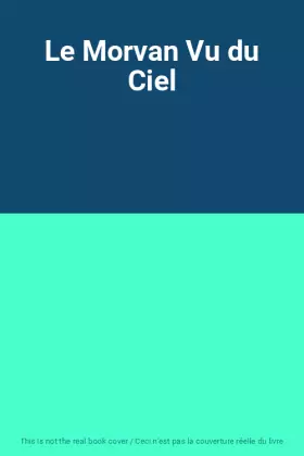 Couverture du produit · Le Morvan Vu du Ciel