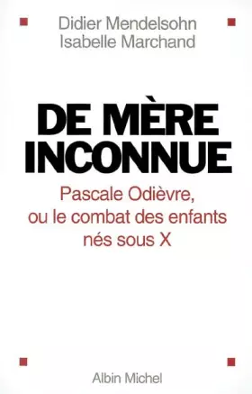 Couverture du produit · De mère inconnue : Pascale Odièvre, ou le combat des enfants nés sous X