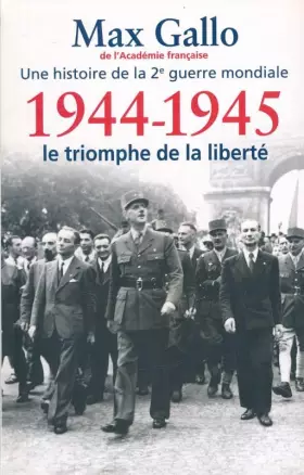 Couverture du produit · Une histoire de la 2e guerre mondiale. 1944 - 1945. Le triomphe de la liberté