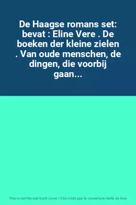 Couverture du produit · De Haagse romans set: bevat : Eline Vere . De boeken der kleine zielen . Van oude menschen, de dingen, die voorbij gaan...