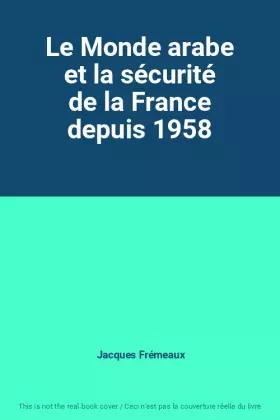 Couverture du produit · Le Monde arabe et la sécurité de la France depuis 1958