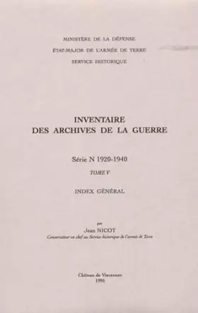 Couverture du produit · Inventaire des archives de la Guerre: série N (1920-1940).: Tome 5, Index général