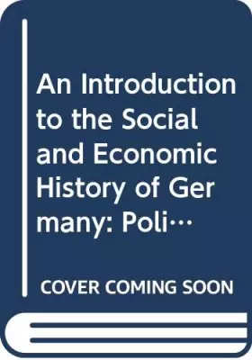 Couverture du produit · An introduction to the social and economic history of Germany: Politics and economic change in the nineteenth and twentieth cen