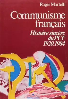 Couverture du produit · Communisme français : Histoire sincère du P.C.F., 1920-1984