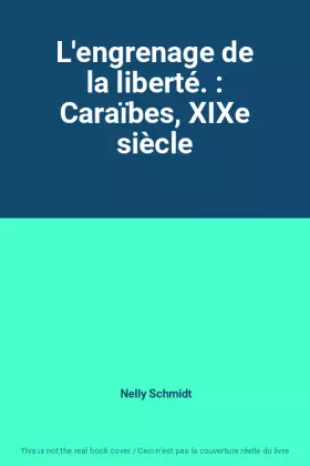 Couverture du produit · L'engrenage de la liberté. : Caraïbes, XIXe siècle