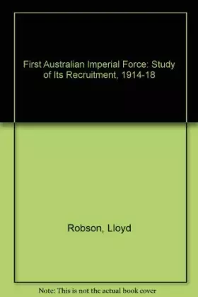 Couverture du produit · First Australian Imperial Force: Study of Its Recruitment, 1914-18