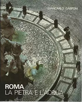 Couverture du produit · Roma. La pietra e l'acqua
