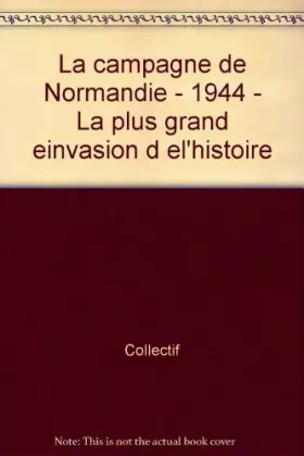 Couverture du produit · La campagne de Normandie - 1944 - La plus grand einvasion d el'histoire