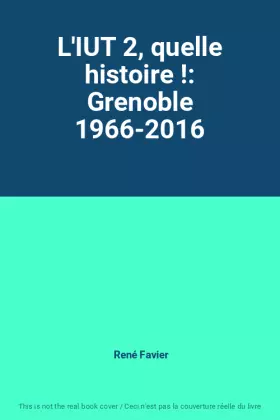 Couverture du produit · L'IUT 2, quelle histoire !: Grenoble 1966-2016