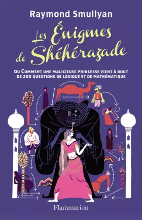 Couverture du produit · Les énigmes de Shéhérazade ou Comment une malicieuse princesse vient à bout de 200 questions de logique et de mathématique