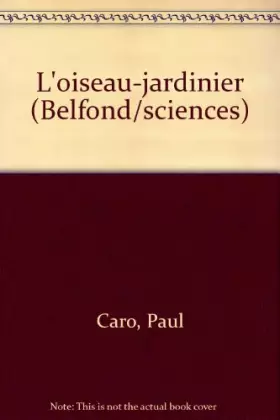 Couverture du produit · L'oiseau-jardinier (Belfond/sciences) (French Edition)
