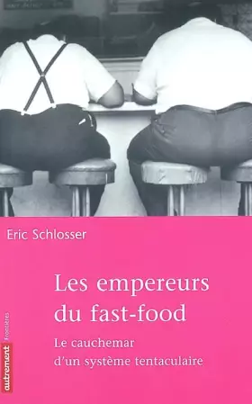 Couverture du produit · Les empereurs du Fast-Food : Le cauchemar d'un système tentaculaire