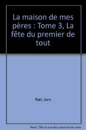 Couverture du produit · La fête du premier de tout (La maison de mes pères, tome 3)