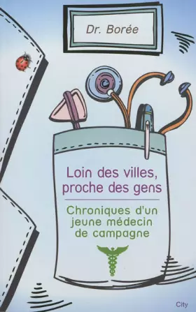 Couverture du produit · Loin des villes, proche des gens : Chroniques d'un jeune médecin de campagne