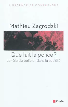Couverture du produit · Que fait la police ? : Le rôle du policier dans la société