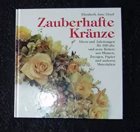 Couverture du produit · Zauberhafte Kränze. Praktische Ratschläge und originelle Ideen. Inspirationen für 100 phantasievolle Kränze für alle 4 Jahresze