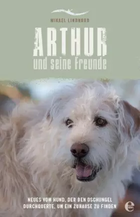 Couverture du produit · Arthur und seine Freunde: Neues vom Hund, der den Dschungel durchquerte, um ein Zuhause zu finden
