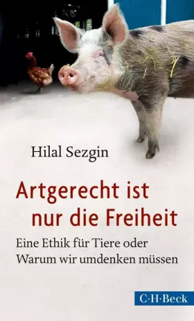 Couverture du produit · Artgerecht ist nur die Freiheit: Eine Ethik für Tiere oder Warum wir umdenken müssen (Beck Paperback)