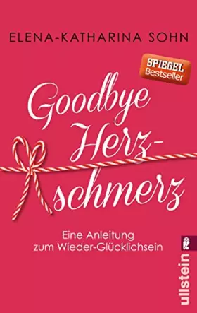 Couverture du produit · Goodbye Herzschmerz: Eine Anleitung zum Wieder-Glücklichsein | So wird aus der Krise Liebeskummer eine wunderbare Chance
