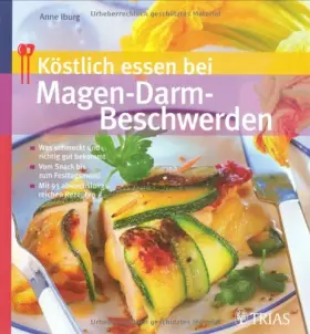 Couverture du produit · Köstlich essen bei Magen-Darm-Beschwerden: Was schmeckt und richtig gut bekommt Vom Snack bis zum Festtagsmenü Mit 93 abwechslu