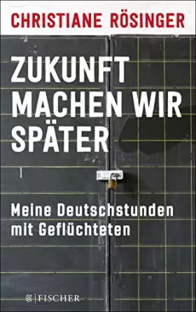 Couverture du produit · Zukunft machen wir später: Meine Deutschstunden mit Geflüchteten