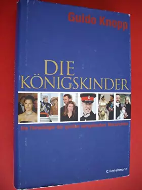 Couverture du produit · Die Königskinder: Die Thronfolger der großen europäischen Monarchien