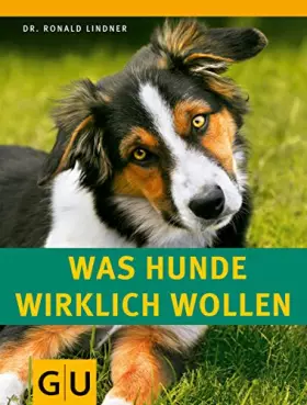 Couverture du produit · Was Hunde wirklich wollen: Natürliches Verhalten verstehen. Harmonische Mensch-Hund-Beziehung. (GU Tier Spezial)