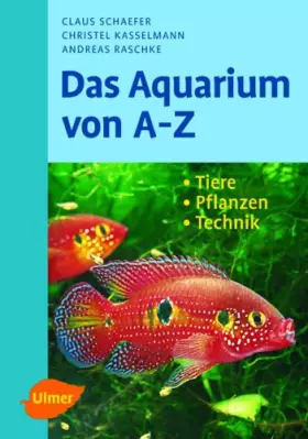 Couverture du produit · Das Aquarium von A - Z: Tiere - Pflanzen - Technik