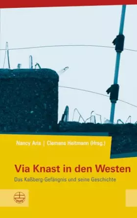Couverture du produit · Via Knast in den Westen: Das Kaßberg-Gefängnis und seine Geschichte (Schriftenreihe des Sächsischen Landesbeauftragten für di