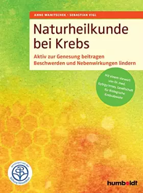 Couverture du produit · Naturheilkunde bei Krebs: Aktiv zur Genesung beitragen. Beschwerden und Nebenwirkungen lindern. Mit einem Vorwort von Dr. med.