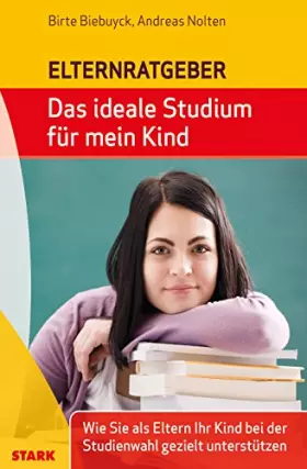 Couverture du produit · Das ideale Studium für mein Kind: Wie Sie als Eltern Ihr Kind bei der Studienwahl gezielt unterstützen