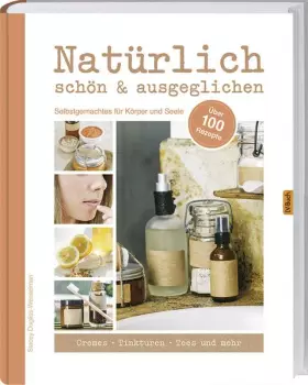 Couverture du produit · Natürlich schön & ausgeglichen: Selbstgemachtes für Körper und Seele.