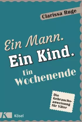 Couverture du produit · Ein Mann. Ein Kind. Ein Wochenende: Die Gebrauchsanweisung für Väter