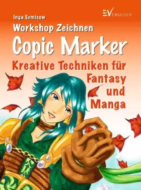 Couverture du produit · Copic Marker: Kreative Techniken für Fantasy und Manga (Workshop)