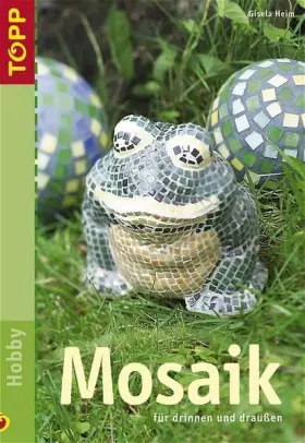 Couverture du produit · Mosaik: Ideen für Innen- und Aussenbereich. Aus herkömmlichen- und Mini-Mosaiksteinen