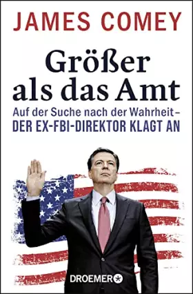 Couverture du produit · Größer als das Amt: Auf der Suche nach der Wahrheit - der Ex-FBI-Direktor klagt an