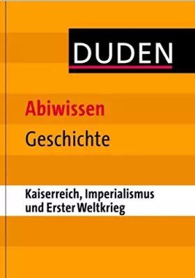 Couverture du produit · Abiwissen Geschichte - Kaiserreich, Imperialismus und Erster Weltkrieg (Duden - Abiwissen)