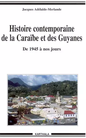Couverture du produit · Histoire Contemporaine de la Caraïbe et des Guyanes : De 1945 à nos jours