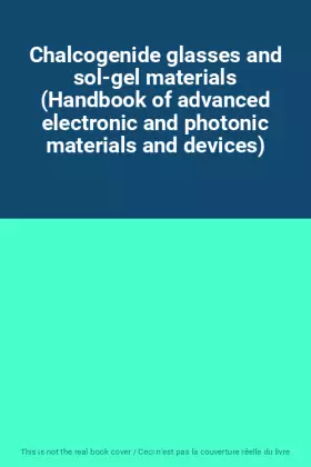 Couverture du produit · Chalcogenide glasses and sol-gel materials (Handbook of advanced electronic and photonic materials and devices)
