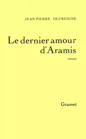 Couverture du produit · Le dernier amour d'Aramis, ou, Les vrais mémoires du chevalier René d'Herblay... - Prix Interallié 1993