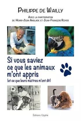 Couverture du produit · Si vous saviez ce que les animaux m'ont appris : Et ce que leurs maîtres m'ont dit