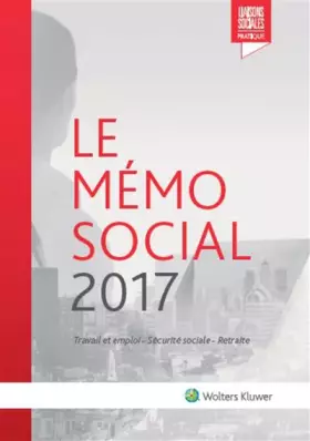 Couverture du produit · Le Mémo Social 2017: Travail et emploi - Sécurité sociale - Retraite