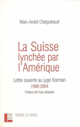 Couverture du produit · La Suisse lynchée par l'Amérique: Lettre ouverte au juge Korman, 1998-2004
