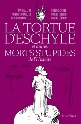 Couverture du produit · La tortue d'Eschyle et autres morts stupides de l'Histoire